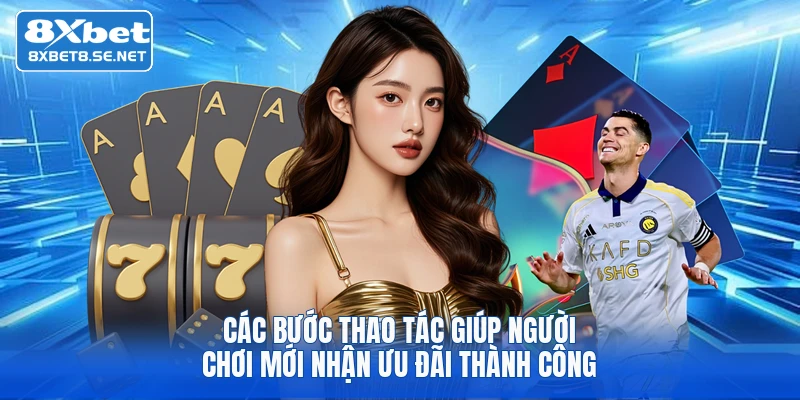 Các bước thao tác giúp người chơi mới nhận ưu đãi thành công
