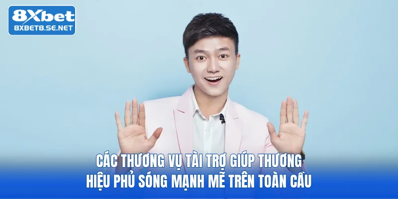 Các thương vụ tài trợ giúp thương hiệu phủ sóng mạnh mẽ trên toàn cầu