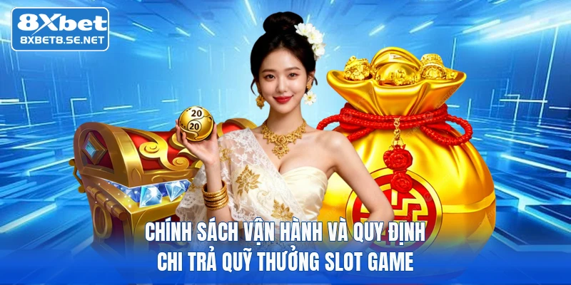 Chính sách vận hành và quy định chi trả quỹ thưởng slot game
