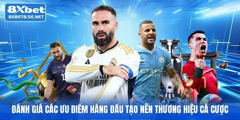 Đánh giá các ưu điểm hàng đầu tạo nên thương hiệu cá cược
