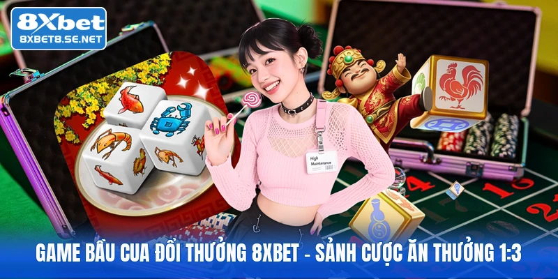 Game Bầu Cua Đổi Thưởng 8XBET - Sảnh Cược Ăn Thưởng 1:3