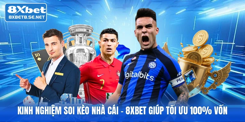 Kinh Nghiệm Soi Kèo Nhà Cái | 8xbet Giúp Tối Ưu 100% Vốn