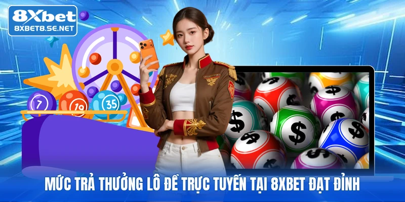 Mức trả thưởng lô đề trực tuyến tại 8xbet đạt đỉnh