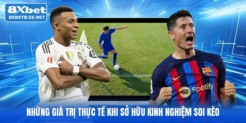 Những giá trị thực tế khi sở hữu kinh nghiệm soi kèo