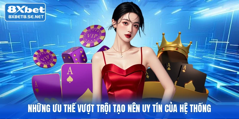 Những ưu thế vượt trội tạo nên uy tín của hệ thống