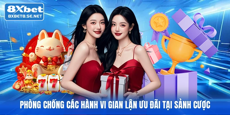 Phòng chống các hành vi gian lận ưu đãi tại sảnh cược