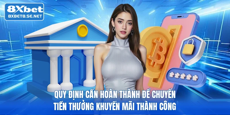 Quy định cần hoàn thành để chuyển tiền thưởng khuyến mãi thành công