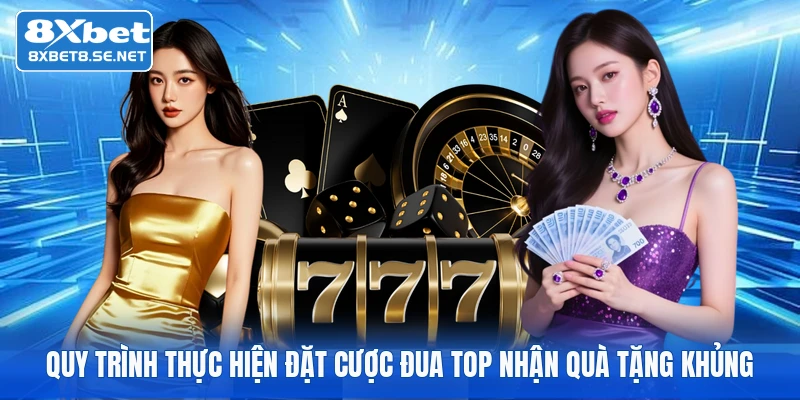 Quy trình thực hiện đặt cược đua top nhận quà tặng khủng