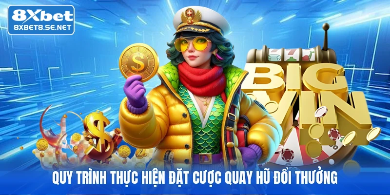 Quy trình thực hiện đặt cược quay hũ đổi thưởng