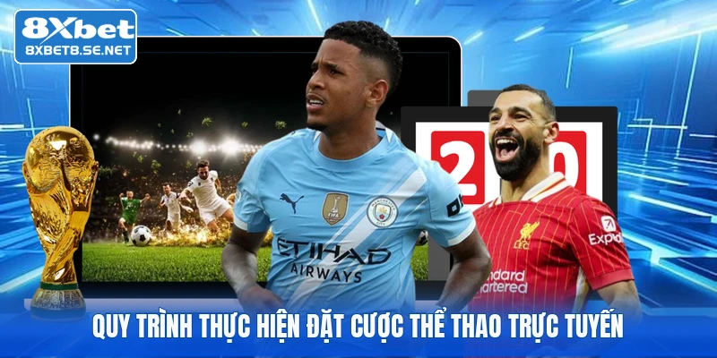 Quy trình thực hiện đặt cược thể thao trực tuyến