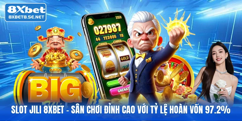 Slot Jili 8XBET - Sân Chơi Đỉnh Cao Với Tỷ Lệ Hoàn Vốn 97.2%