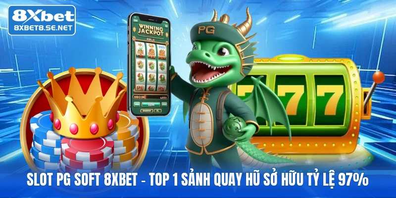 Slot PG Soft 8XBET - Top 1 Sảnh Quay Hũ Sở Hữu Tỷ Lệ 97%