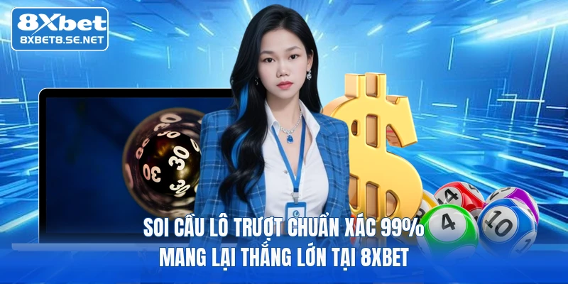 Soi Cầu Lô Trượt Chuẩn Xác 99% Mang Lại Thắng Lớn Tại 8XBET