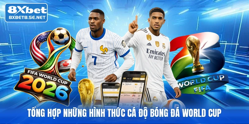 Tổng hợp những hình thức cá độ bóng đá World Cup