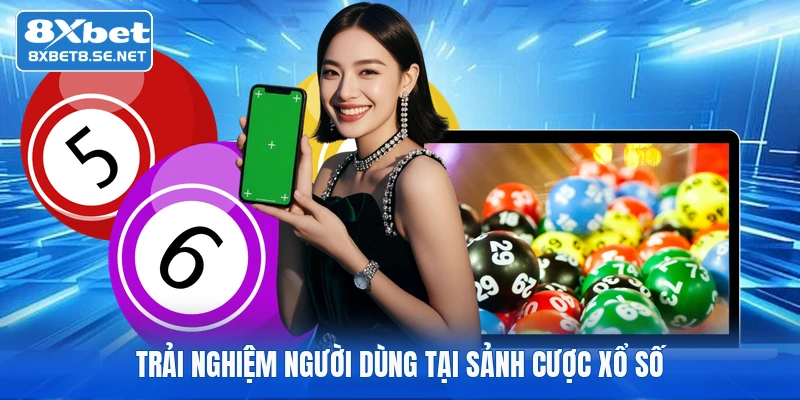 Trải nghiệm người dùng tại sảnh cược xổ số