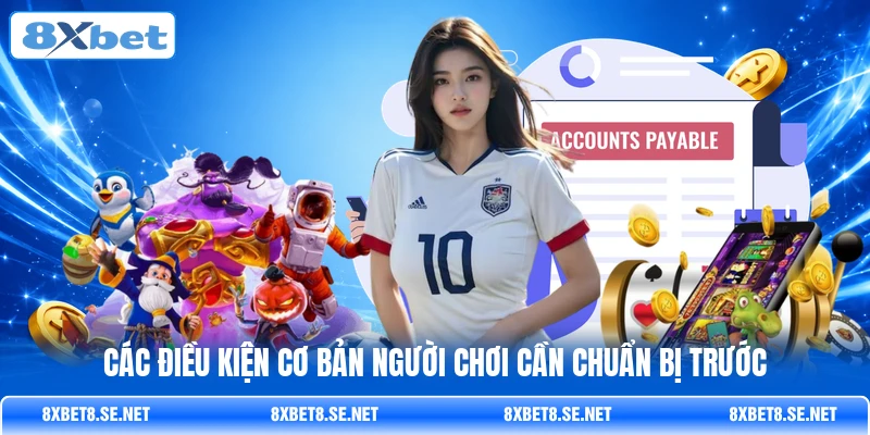 Các điều kiện cơ bản người chơi cần chuẩn bị trước