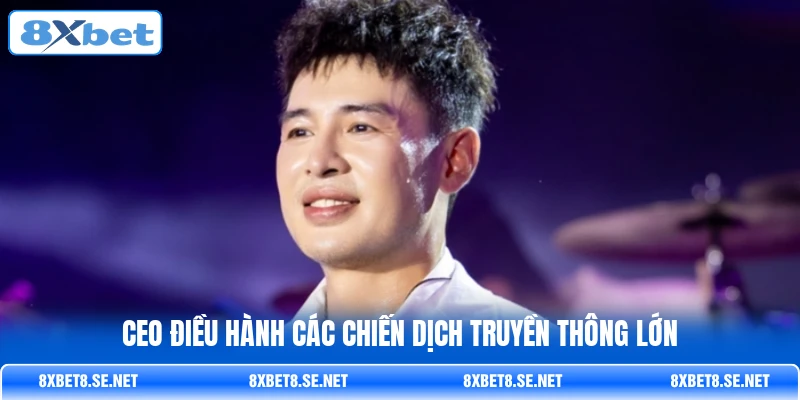 CEO điều hành các chiến dịch truyền thông lớn