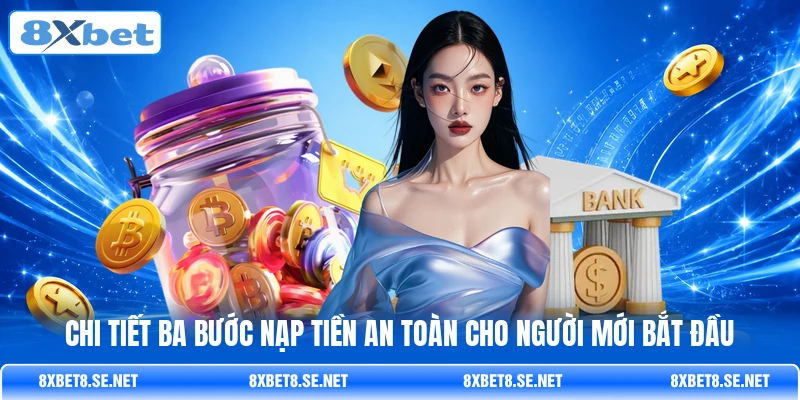 Chi tiết ba bước nạp tiền an toàn cho người mới bắt đầu