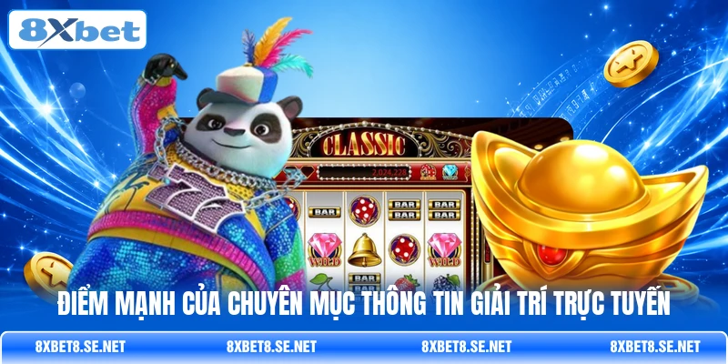 Điểm mạnh của chuyên mục thông tin giải trí trực tuyến