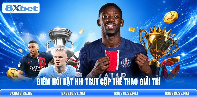 Điểm nổi bật khi truy cập thể thao giải trí
