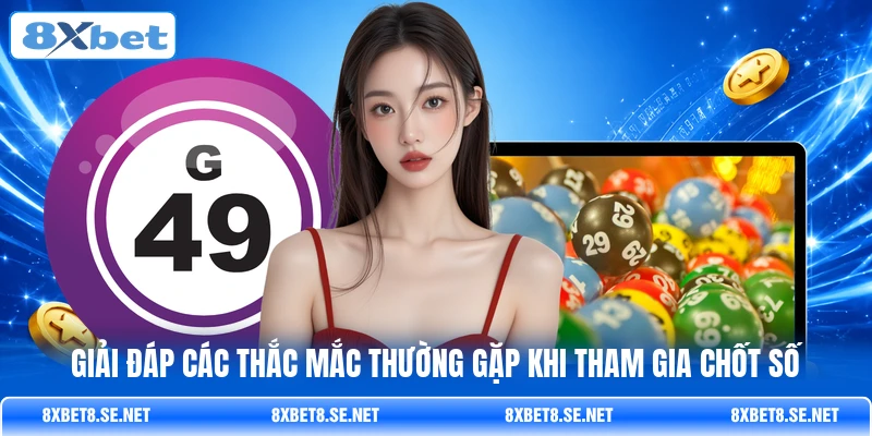 Giải đáp các thắc mắc thường gặp khi tham gia chốt số
