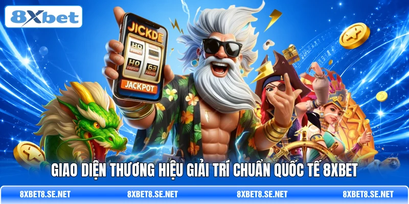 Giao diện thương hiệu giải trí chuẩn quốc tế 8XBET
