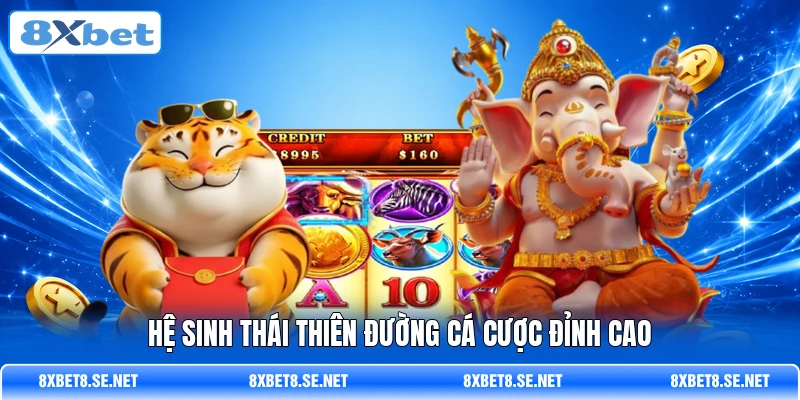 Hệ sinh thái thiên đường cá cược đỉnh cao