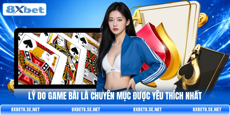 Lý do game bài là chuyên mục được yêu thích nhất