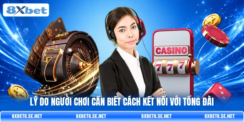 Lý do người chơi cần biết cách kết nối với tổng đài