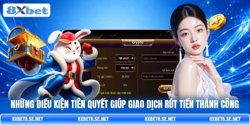 Những điều kiện tiên quyết giúp giao dịch rút tiền thành công