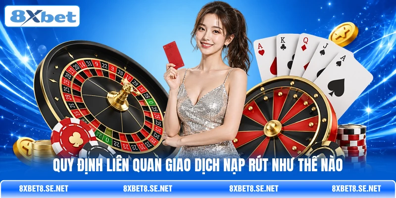 Quy định liên quan giao dịch nạp rút như thế nào
